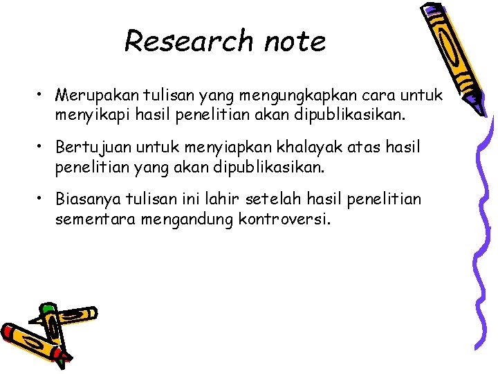 Research note • Merupakan tulisan yang mengungkapkan cara untuk menyikapi hasil penelitian akan dipublikasikan.