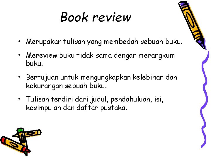 Book review • Merupakan tulisan yang membedah sebuah buku. • Mereview buku tidak sama
