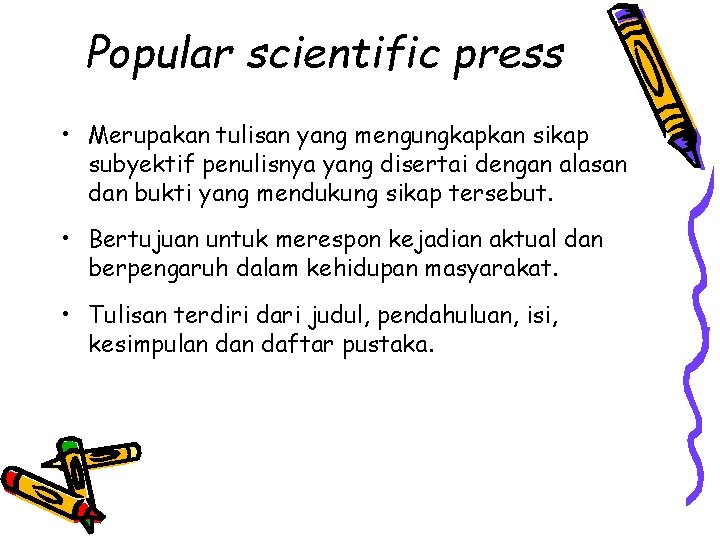 Popular scientific press • Merupakan tulisan yang mengungkapkan sikap subyektif penulisnya yang disertai dengan