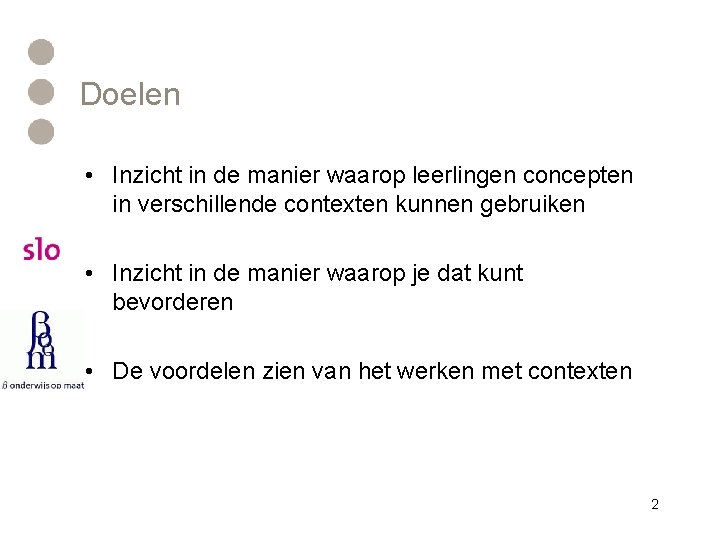 Doelen • Inzicht in de manier waarop leerlingen concepten in verschillende contexten kunnen gebruiken