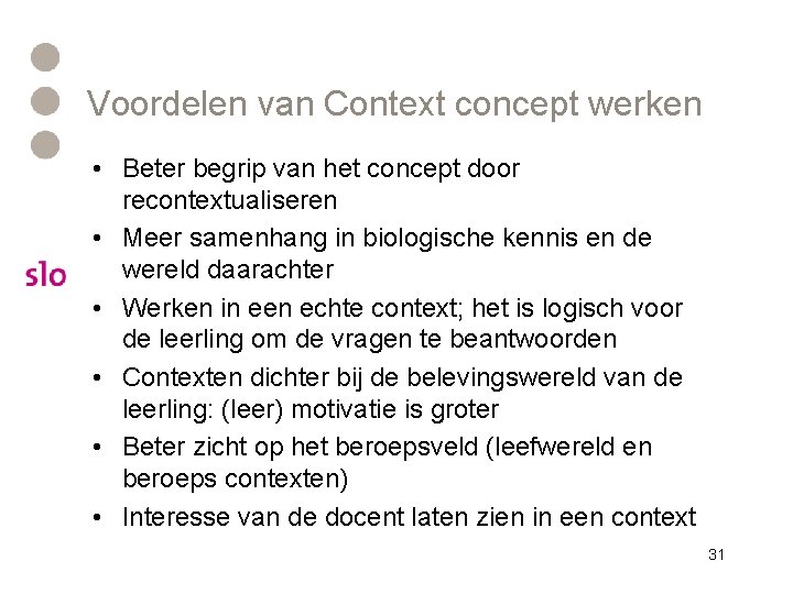 Voordelen van Context concept werken • Beter begrip van het concept door recontextualiseren •