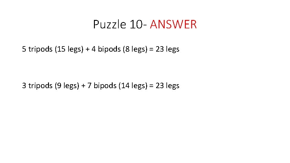 Puzzle 10 - ANSWER 5 tripods (15 legs) + 4 bipods (8 legs) =