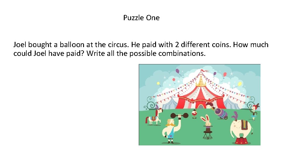 Puzzle One Joel bought a balloon at the circus. He paid with 2 different