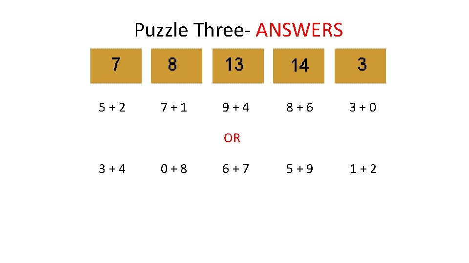 Puzzle Three- ANSWERS 5 + 2 7 + 1 9 + 4 8 +