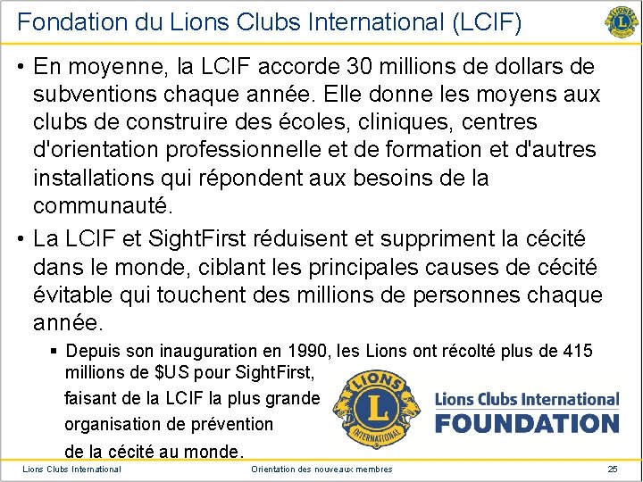 Fondation du Lions Clubs International (LCIF) • En moyenne, la LCIF accorde 30 millions