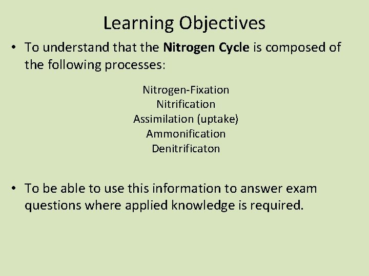 Learning Objectives • To understand that the Nitrogen Cycle is composed of the following