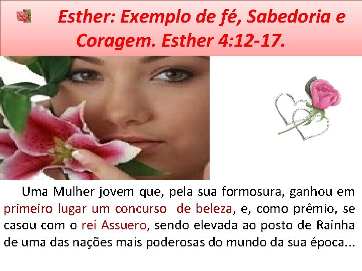 Esther: Exemplo de fé, Sabedoria e Coragem. Esther 4: 12 -17. Uma Mulher jovem
