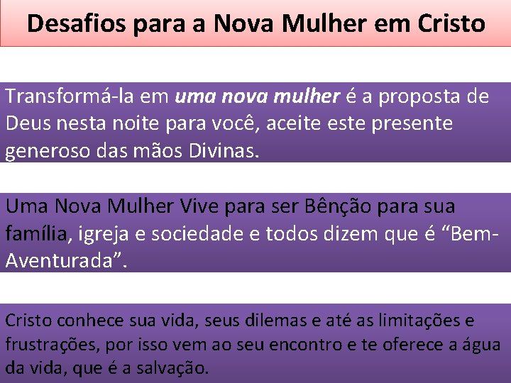 Desafios para a Nova Mulher em Cristo Transformá-la em uma nova mulher é a