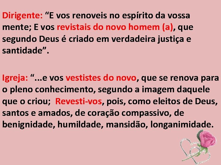 Dirigente: “E vos renoveis no espírito da vossa mente; E vos revistais do novo