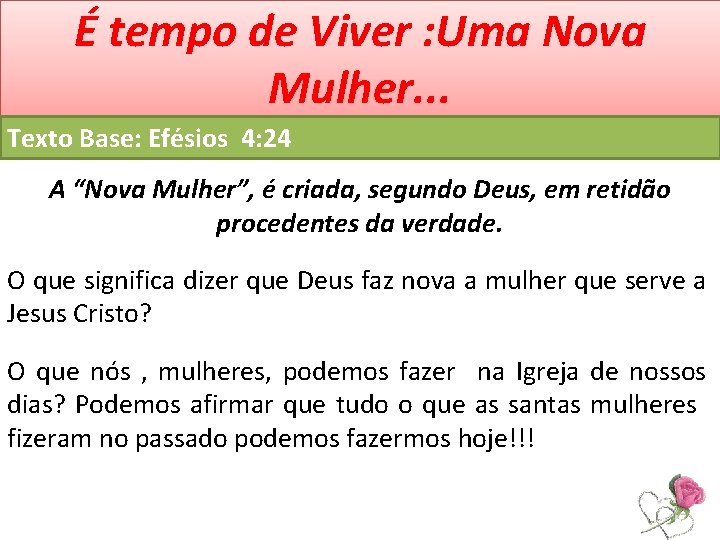 É tempo de Viver : Uma Nova Mulher. . . Texto Base: Efésios 4: