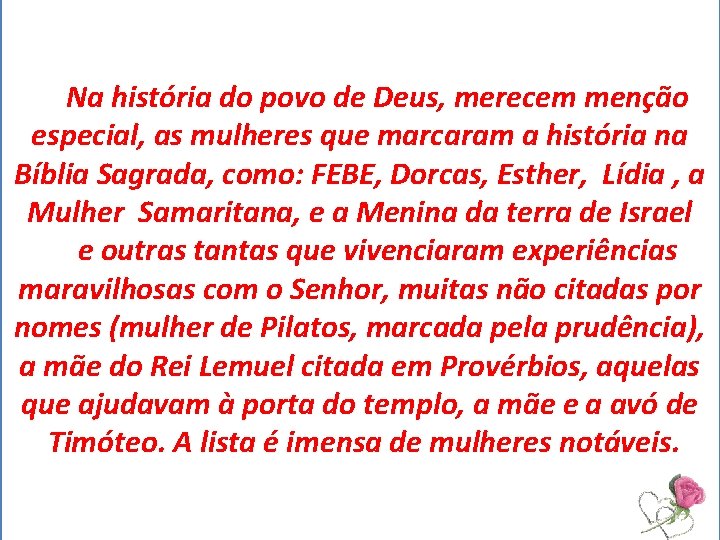 Na história do povo de Deus, merecem menção especial, as mulheres que marcaram a