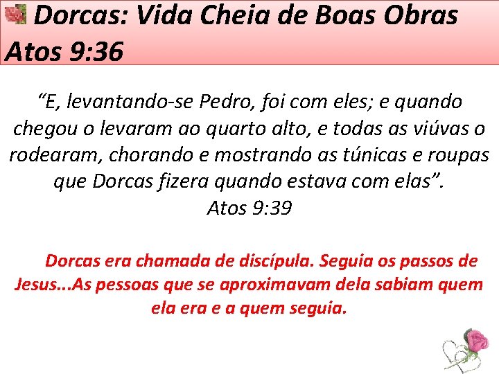 Dorcas: Vida Cheia de Boas Obras Atos 9: 36 “E, levantando-se Pedro, foi com