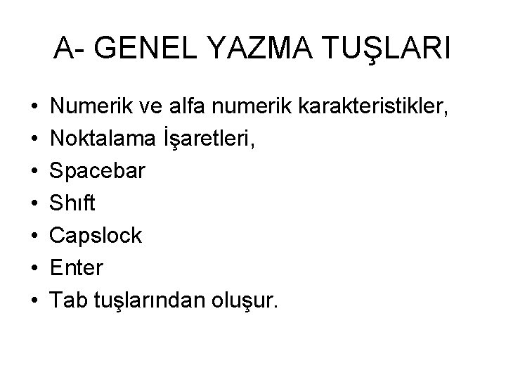 A- GENEL YAZMA TUŞLARI • • Numerik ve alfa numerik karakteristikler, Noktalama İşaretleri, Spacebar