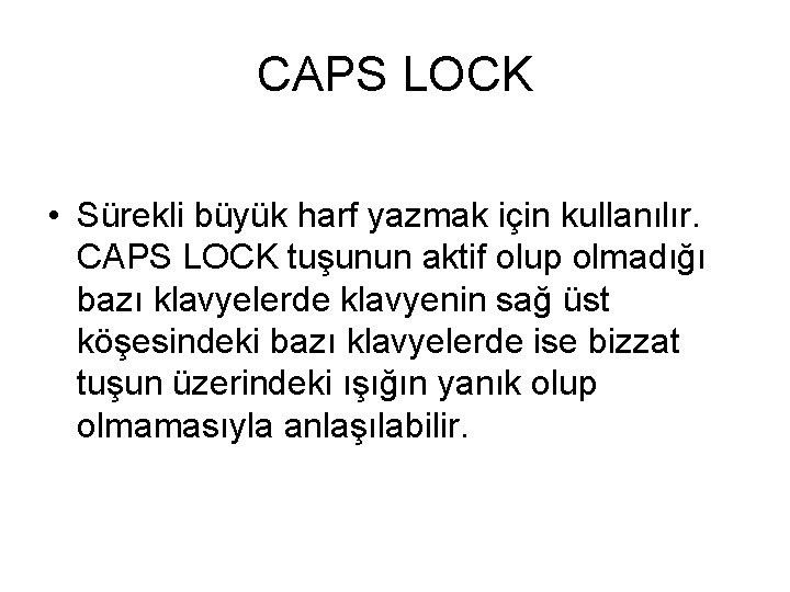 CAPS LOCK • Sürekli büyük harf yazmak için kullanılır. CAPS LOCK tuşunun aktif olup