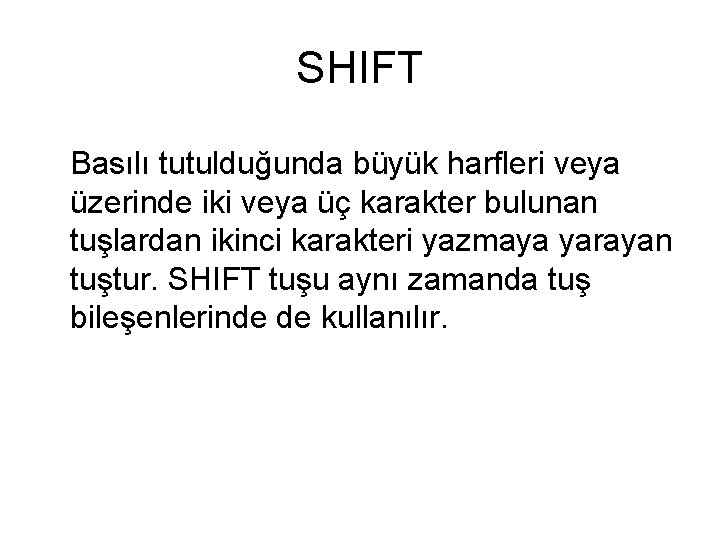 SHIFT Basılı tutulduğunda büyük harfleri veya üzerinde iki veya üç karakter bulunan tuşlardan ikinci