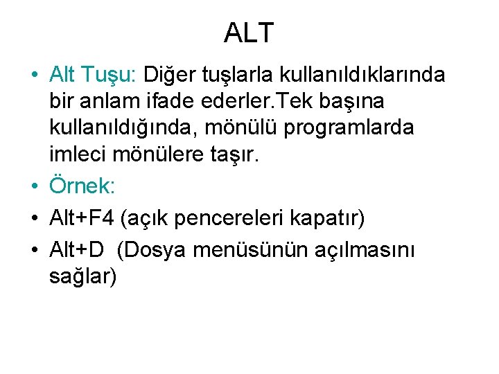 ALT • Alt Tuşu: Diğer tuşlarla kullanıldıklarında bir anlam ifade ederler. Tek başına kullanıldığında,