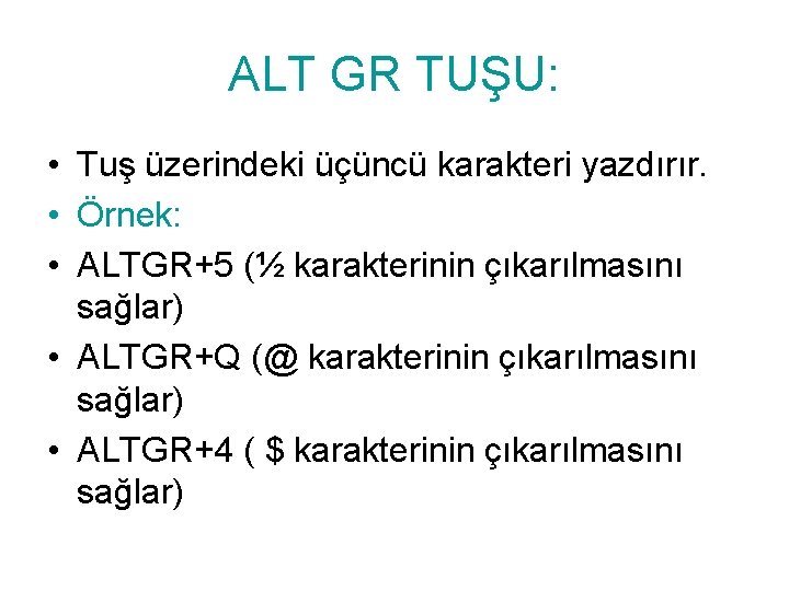 ALT GR TUŞU: • Tuş üzerindeki üçüncü karakteri yazdırır. • Örnek: • ALTGR+5 (½