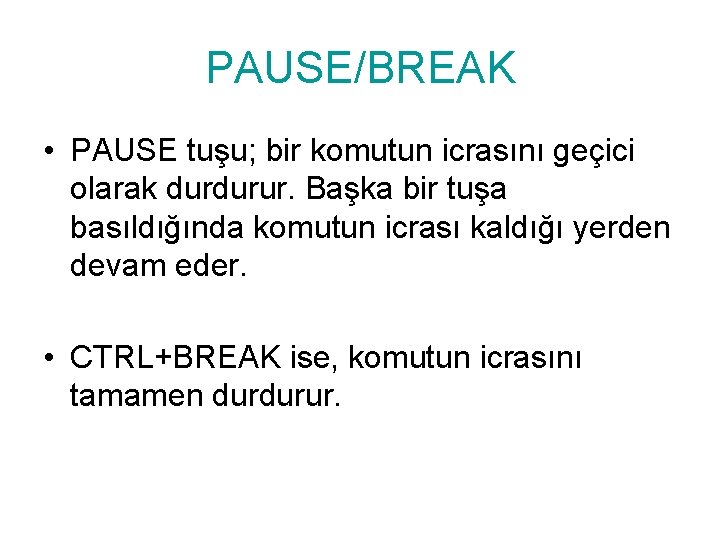 PAUSE/BREAK • PAUSE tuşu; bir komutun icrasını geçici olarak durdurur. Başka bir tuşa basıldığında