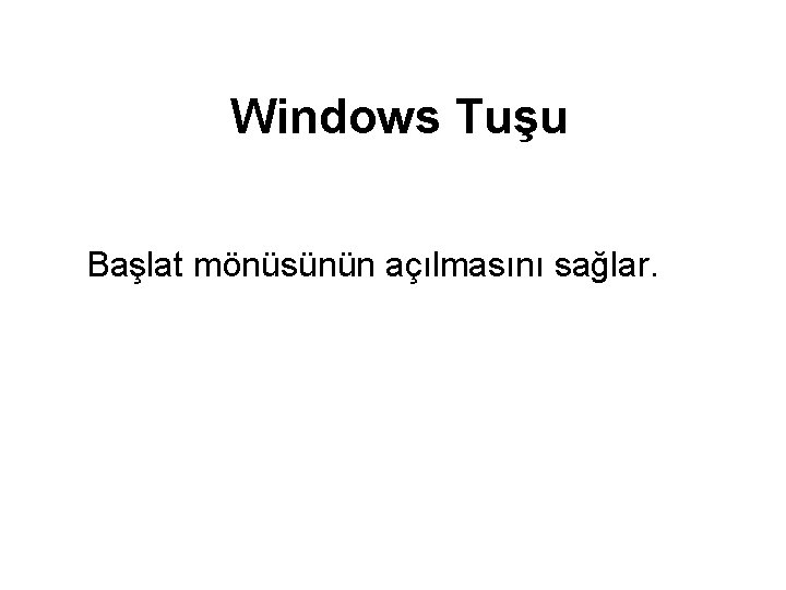 Windows Tuşu Başlat mönüsünün açılmasını sağlar. 