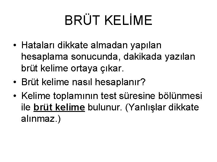 BRÜT KELİME • Hataları dikkate almadan yapılan hesaplama sonucunda, dakikada yazılan brüt kelime ortaya