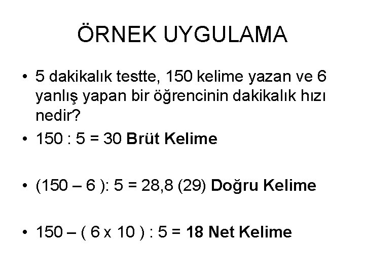 ÖRNEK UYGULAMA • 5 dakikalık testte, 150 kelime yazan ve 6 yanlış yapan bir