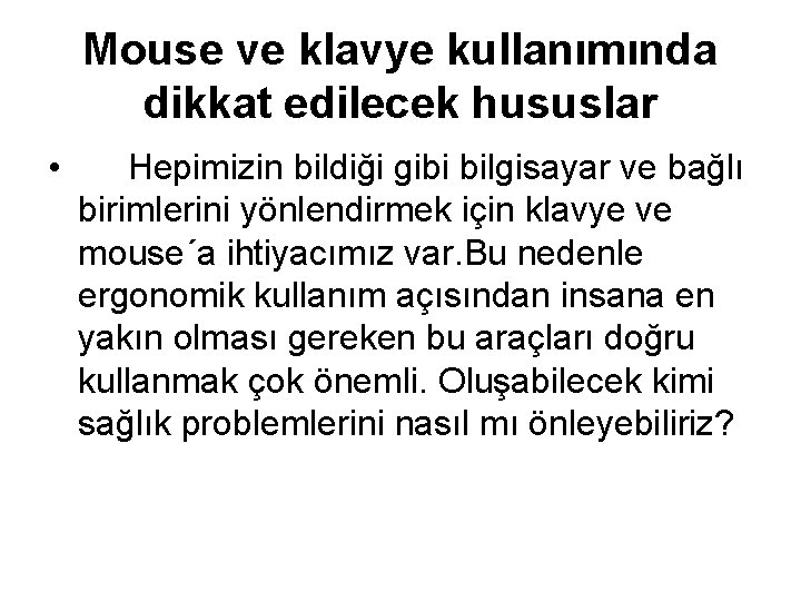 Mouse ve klavye kullanımında dikkat edilecek hususlar • Hepimizin bildiği gibi bilgisayar ve bağlı