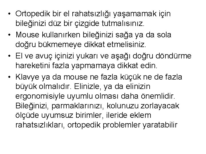  • Ortopedik bir el rahatsızlığı yaşamamak için bileğinizi düz bir çizgide tutmalısınız. •