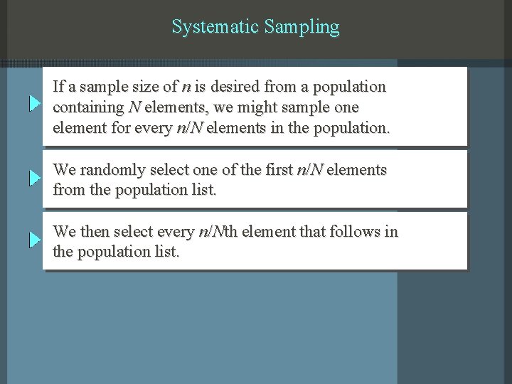 Systematic Sampling If a sample size of n is desired from a population containing