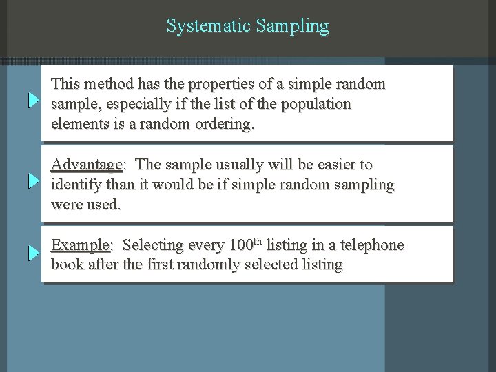 Systematic Sampling This method has the properties of a simple random sample, especially if