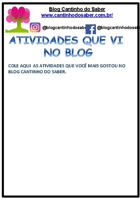 Blog Cantinho do Saber www. cantinhodosaber. com. br/ @blogcantinhodosaber @blogcantinhodosabe COLE AQUI AS ATIVIDADES