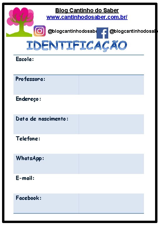 Blog Cantinho do Saber www. cantinhodosaber. com. br/ @blogcantinhodosaber Escola: Professora: Endereço: Data de