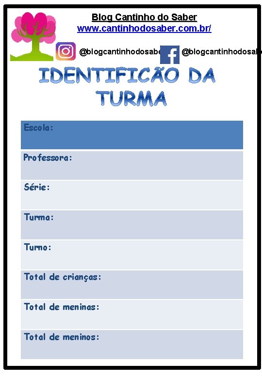 Blog Cantinho do Saber www. cantinhodosaber. com. br/ @blogcantinhodosaber Escola: Professora: Série: Turma: Turno: