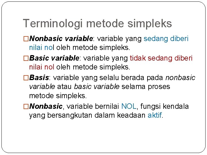 Terminologi metode simpleks �Nonbasic variable: variable yang sedang diberi nilai nol oleh metode simpleks.