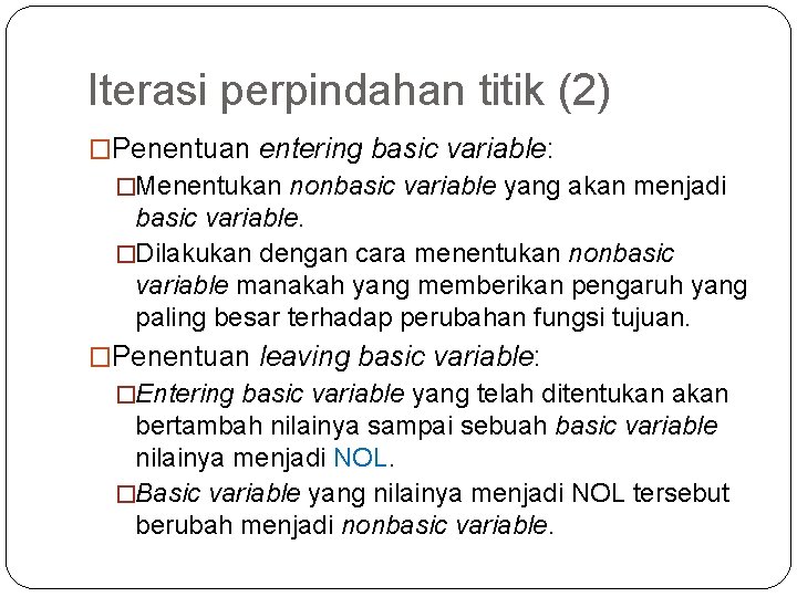 Iterasi perpindahan titik (2) �Penentuan entering basic variable: �Menentukan nonbasic variable yang akan menjadi