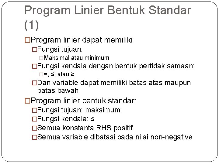 Program Linier Bentuk Standar (1) �Program linier dapat memiliki �Fungsi tujuan: �Maksimal atau minimum