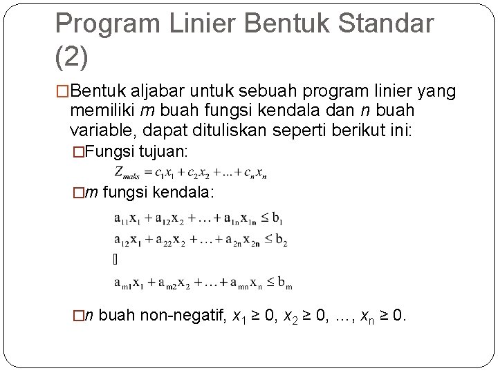 Program Linier Bentuk Standar (2) �Bentuk aljabar untuk sebuah program linier yang memiliki m
