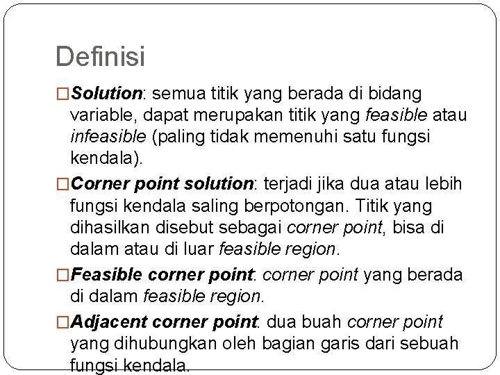 Definisi �Solution: semua titik yang berada di bidang variable, dapat merupakan titik yang feasible
