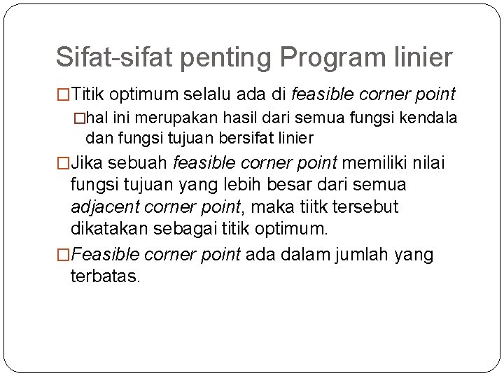 Sifat-sifat penting Program linier �Titik optimum selalu ada di feasible corner point �hal ini