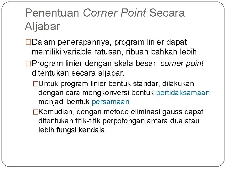 Penentuan Corner Point Secara Aljabar �Dalam penerapannya, program linier dapat memiliki variable ratusan, ribuan