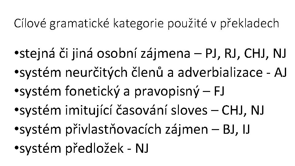 Cílové gramatické kategorie použité v překladech • stejná či jiná osobní zájmena – PJ,