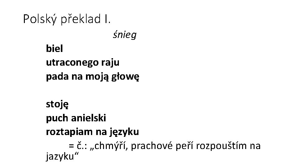 Polský překlad I. śnieg biel utraconego raju pada na moją głowę stoję puch anielski