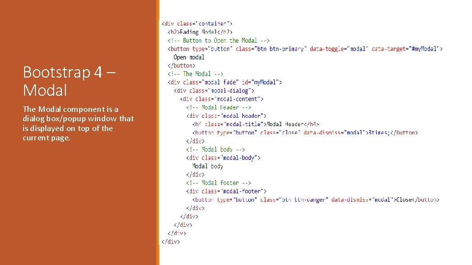 Bootstrap 4 – Modal The Modal component is a dialog box/popup window that is