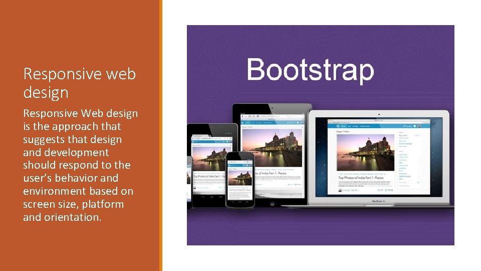 Responsive web design Responsive Web design is the approach that suggests that design and