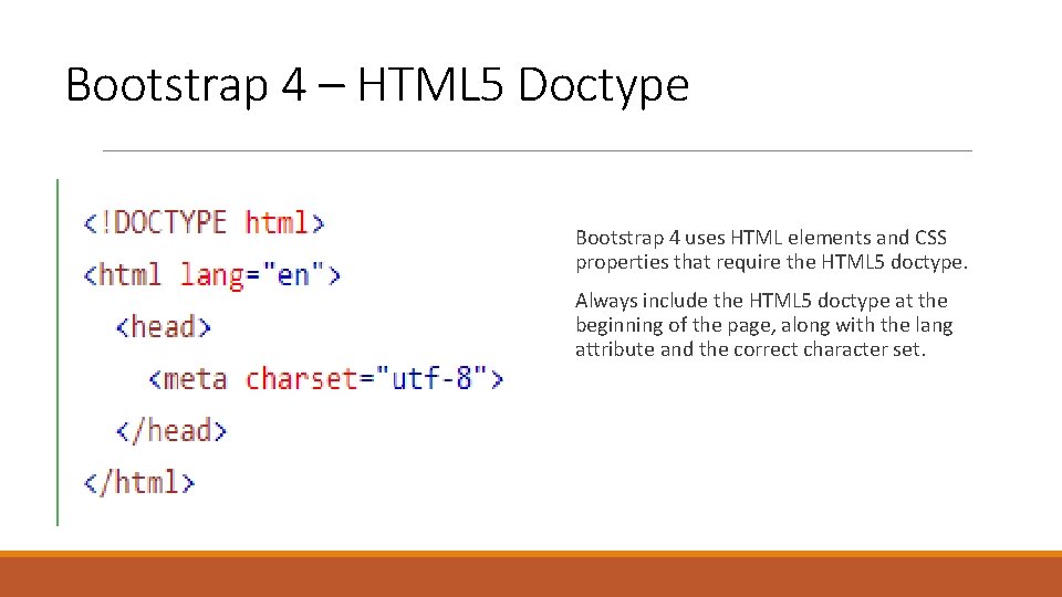 Bootstrap 4 – HTML 5 Doctype Bootstrap 4 uses HTML elements and CSS properties