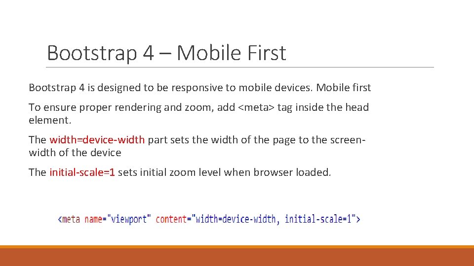 Bootstrap 4 – Mobile First Bootstrap 4 is designed to be responsive to mobile