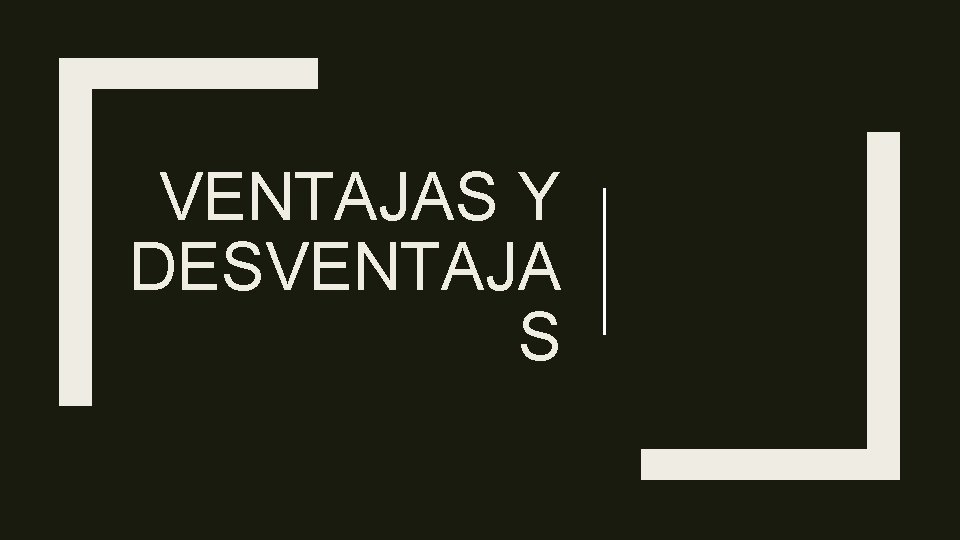 VENTAJAS Y DESVENTAJA S 