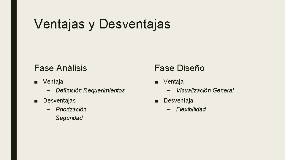 Ventajas y Desventajas Fase Análisis Fase Diseño ■ Ventaja – Definición Requerimientos ■ Ventaja