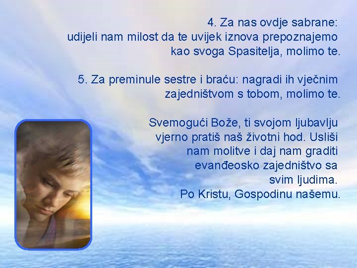 4. Za nas ovdje sabrane: udijeli nam milost da te uvijek iznova prepoznajemo kao