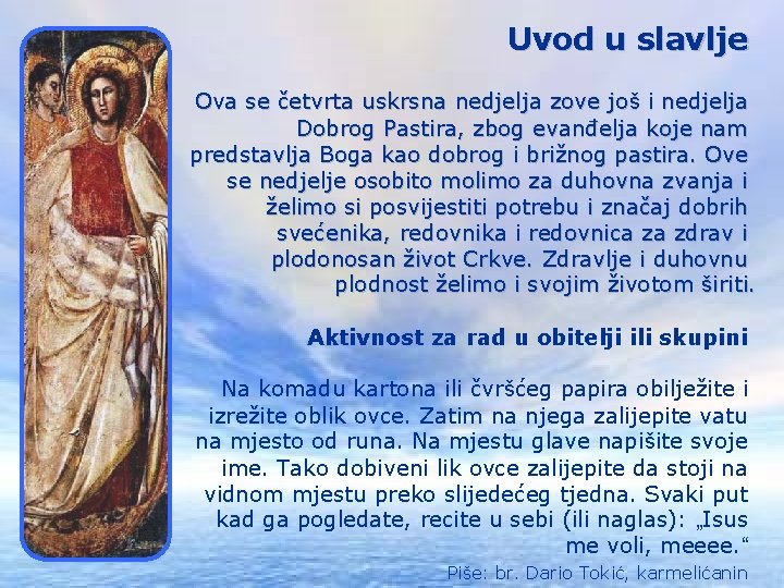 Uvod u slavlje Ova se četvrta uskrsna nedjelja zove još i nedjelja Dobrog Pastira,