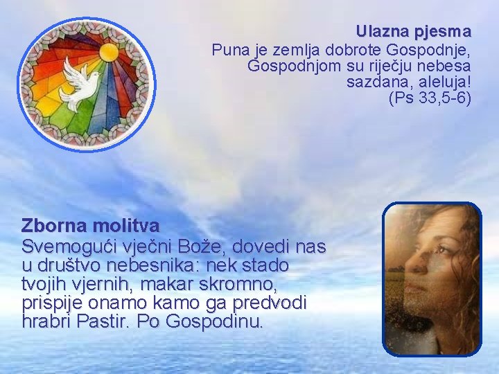 Ulazna pjesma Puna je zemlja dobrote Gospodnje, Gospodnjom su riječju nebesa sazdana, aleluja! (Ps